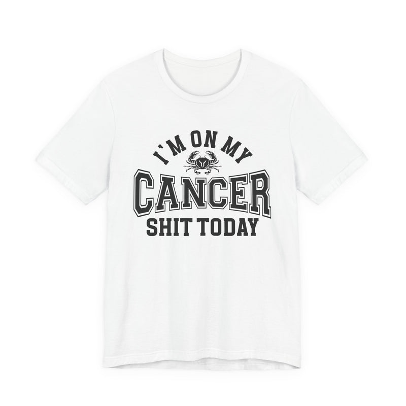 I'm On My Cancer Shit Today T-Shirt