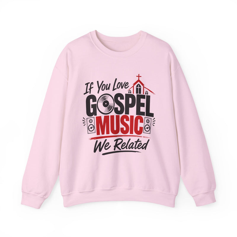 If You Love Gospel Music We Related － Gospel Music Lover Sweatshirt