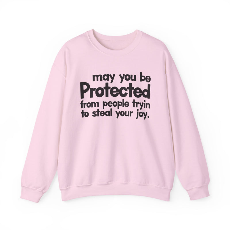 May You Be Protected From People Tryin To Steal Your Joy — Sweatshirt alternate view 10: MAY YOU BE PROTECTED FROM PEOPLE TRYIN TO STEAL YOUR JOY in bold statement lettering. Street Talk Designs protection statement apparel.