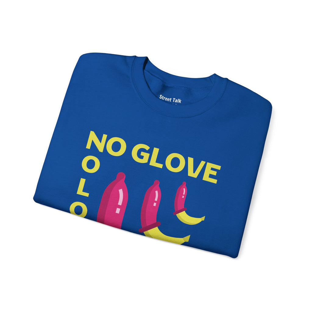 No Glove No Love Sweatshirt - Safe Sex Responsible Statement