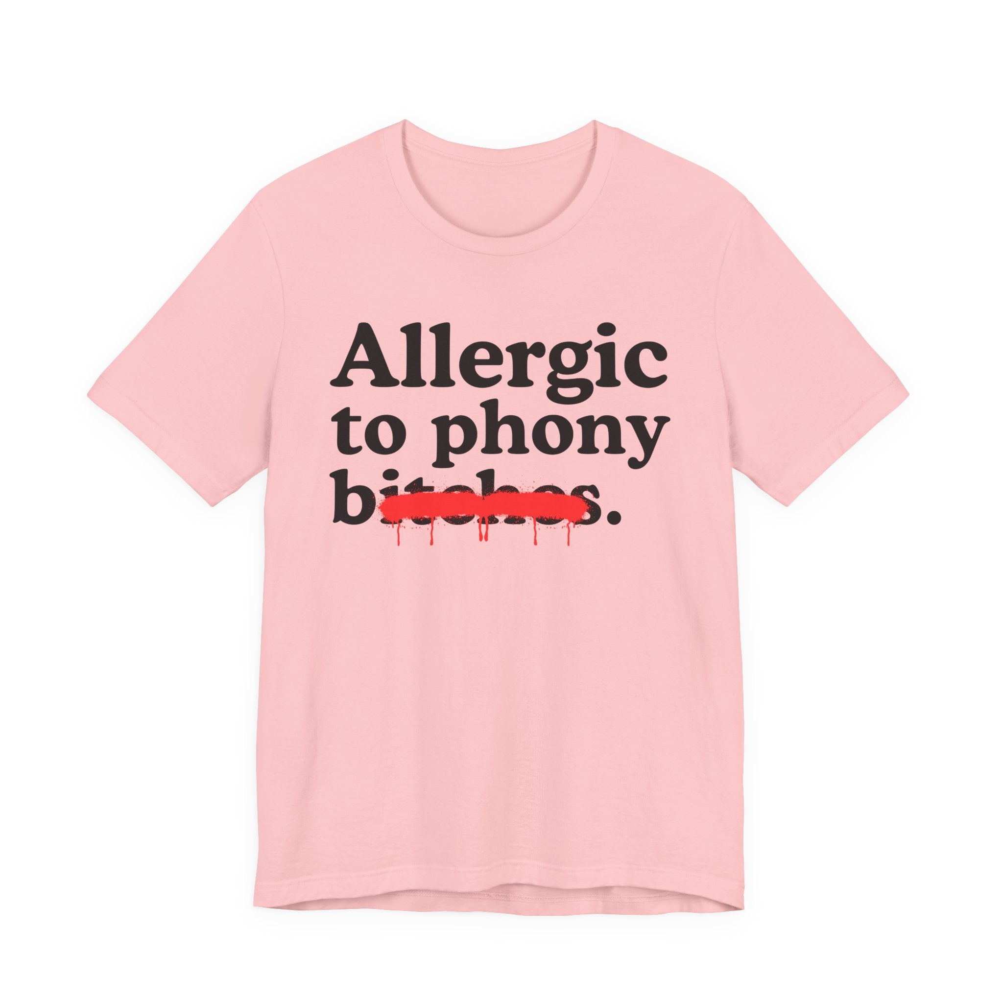 Allergic To Phony Bitches — Sarcastic Sassy Statement T-Shirt