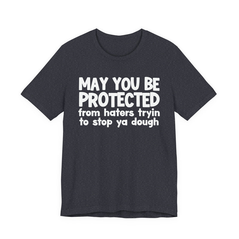 May You Be Protected From Haters Tryin To Stop Ya Dough — Funny Sarcastic Prayer Tee