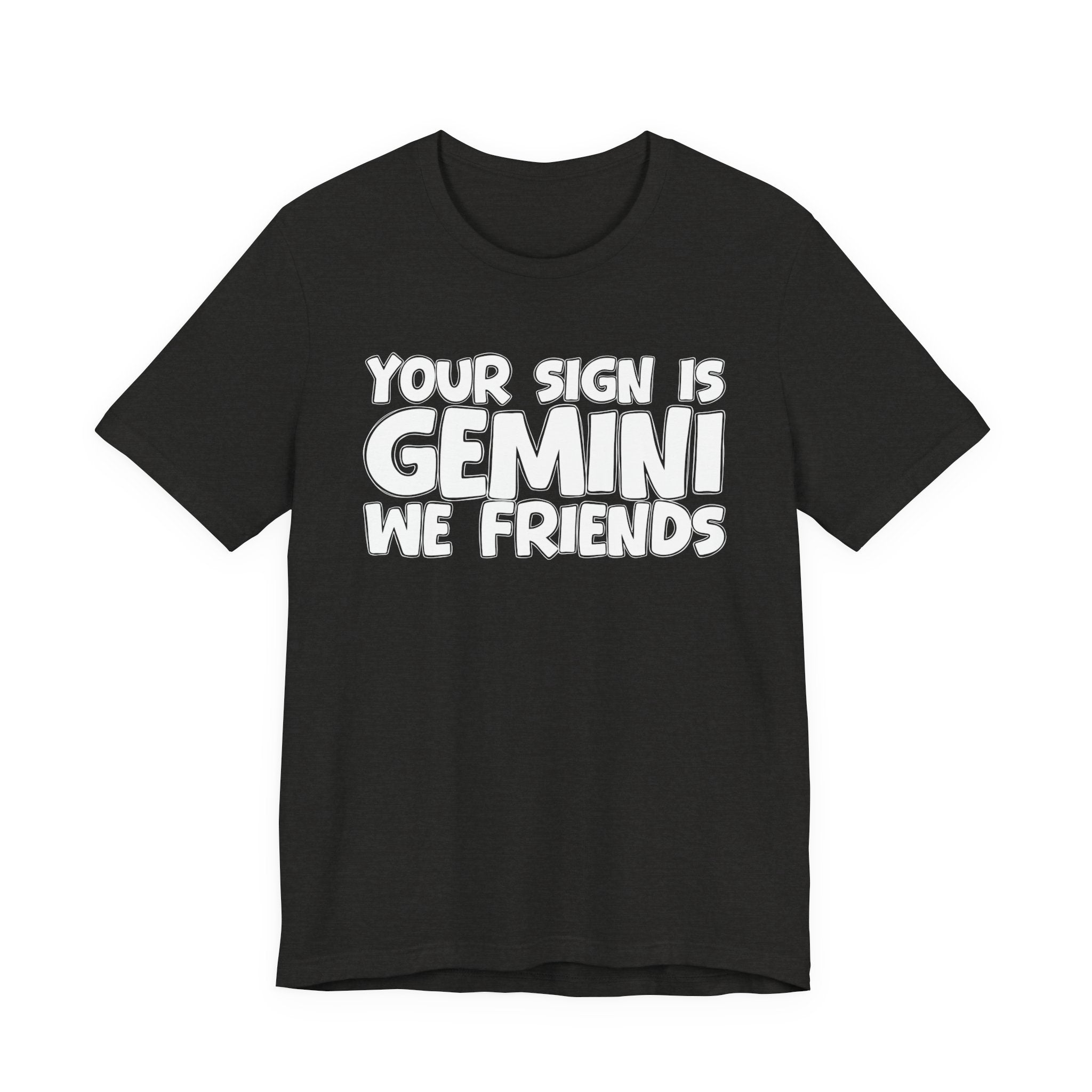 If Your Sign Is GEMINI We Friends - Fun Astrology Tee for GEMINIS