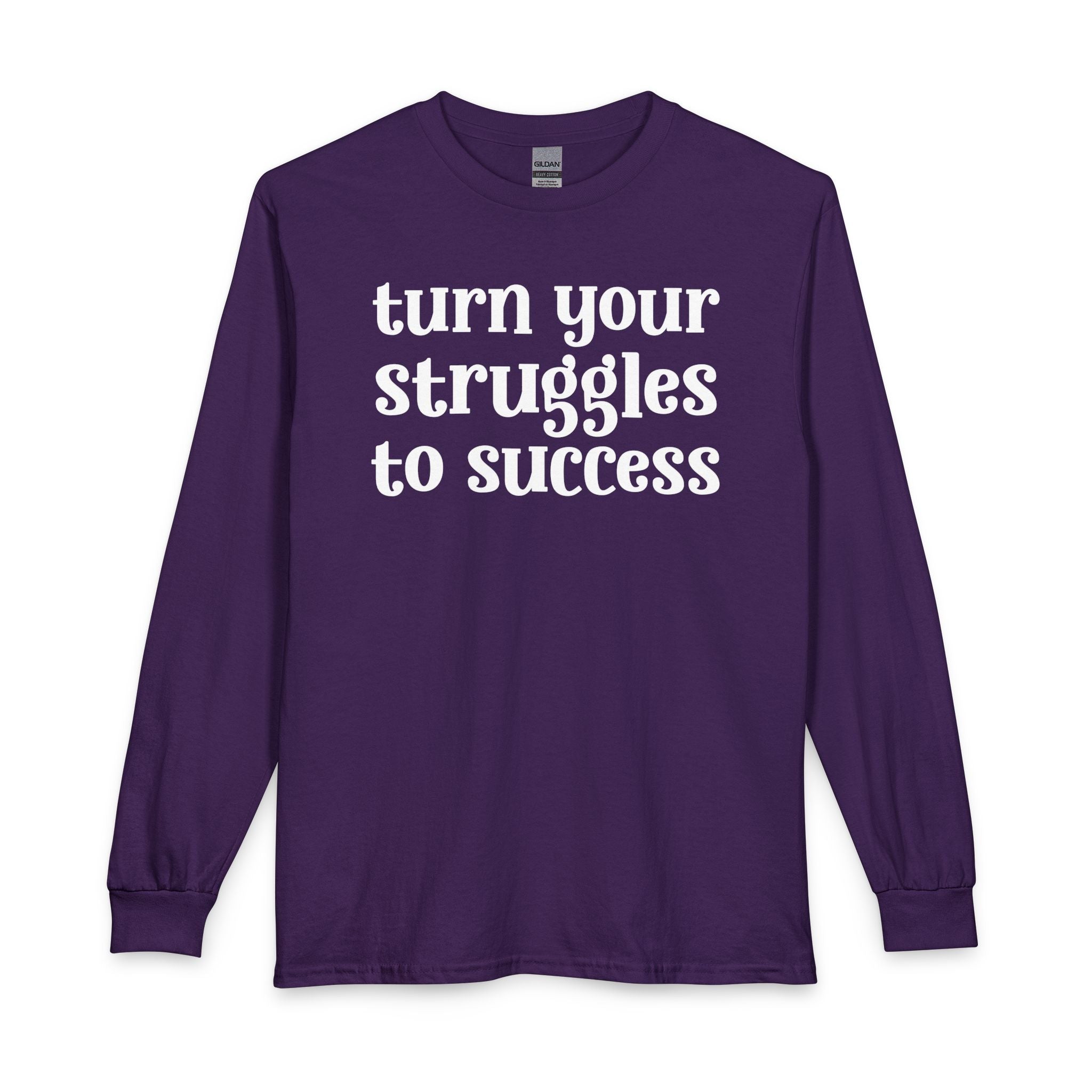 Turn Your Struggles to Success - Inspirational Long Sleeve Tee Shirt