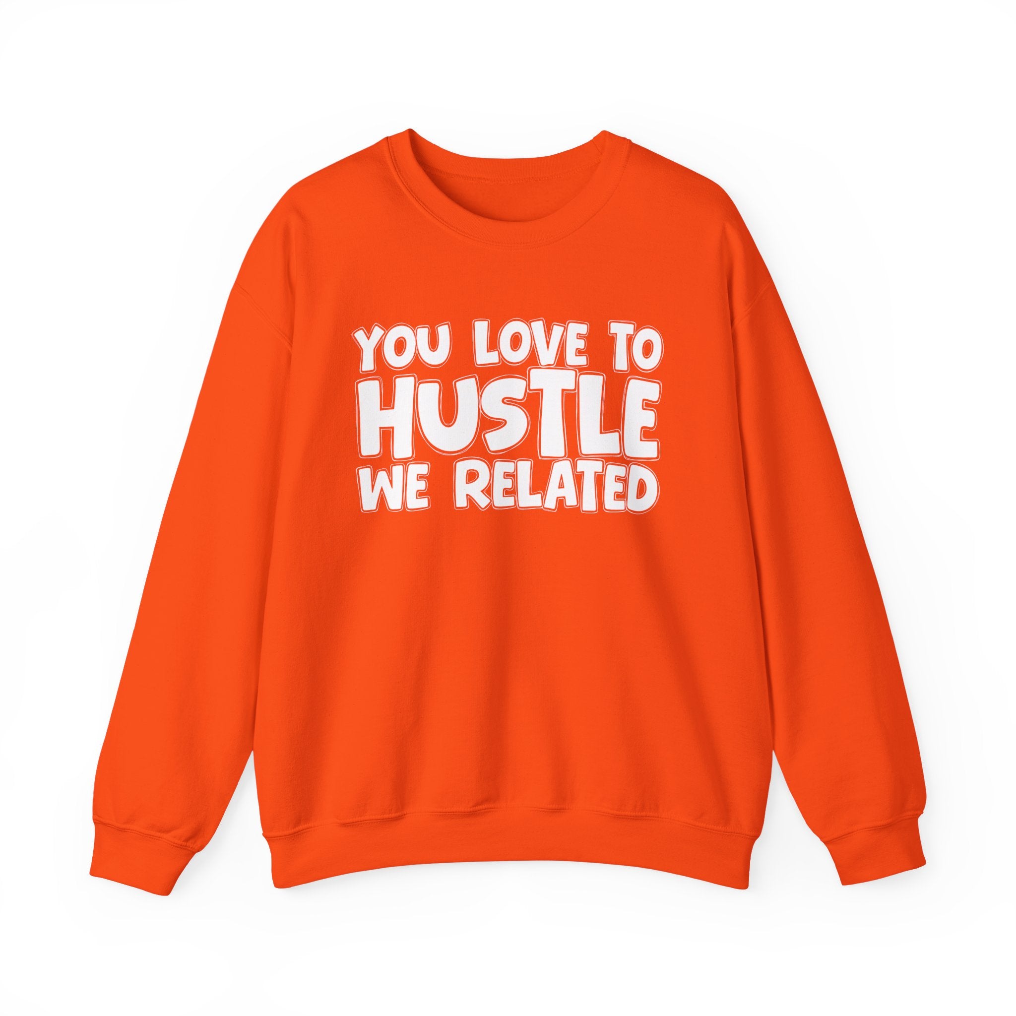 You Love To Hustle We Related — Motivational Hustle Statement Sweatshirt