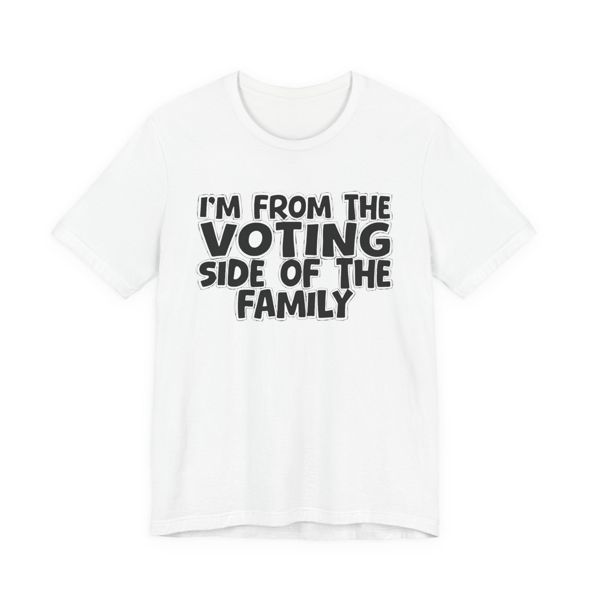 I'm From The Voting Side of the Family - Hilarious Family Pride Tee