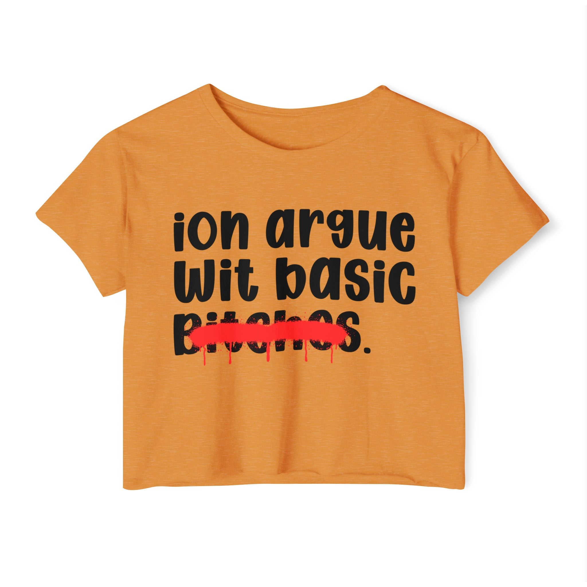 ION (I Don't) Argue Wit BasicBitches — Funny Sassy Statement Crop Top