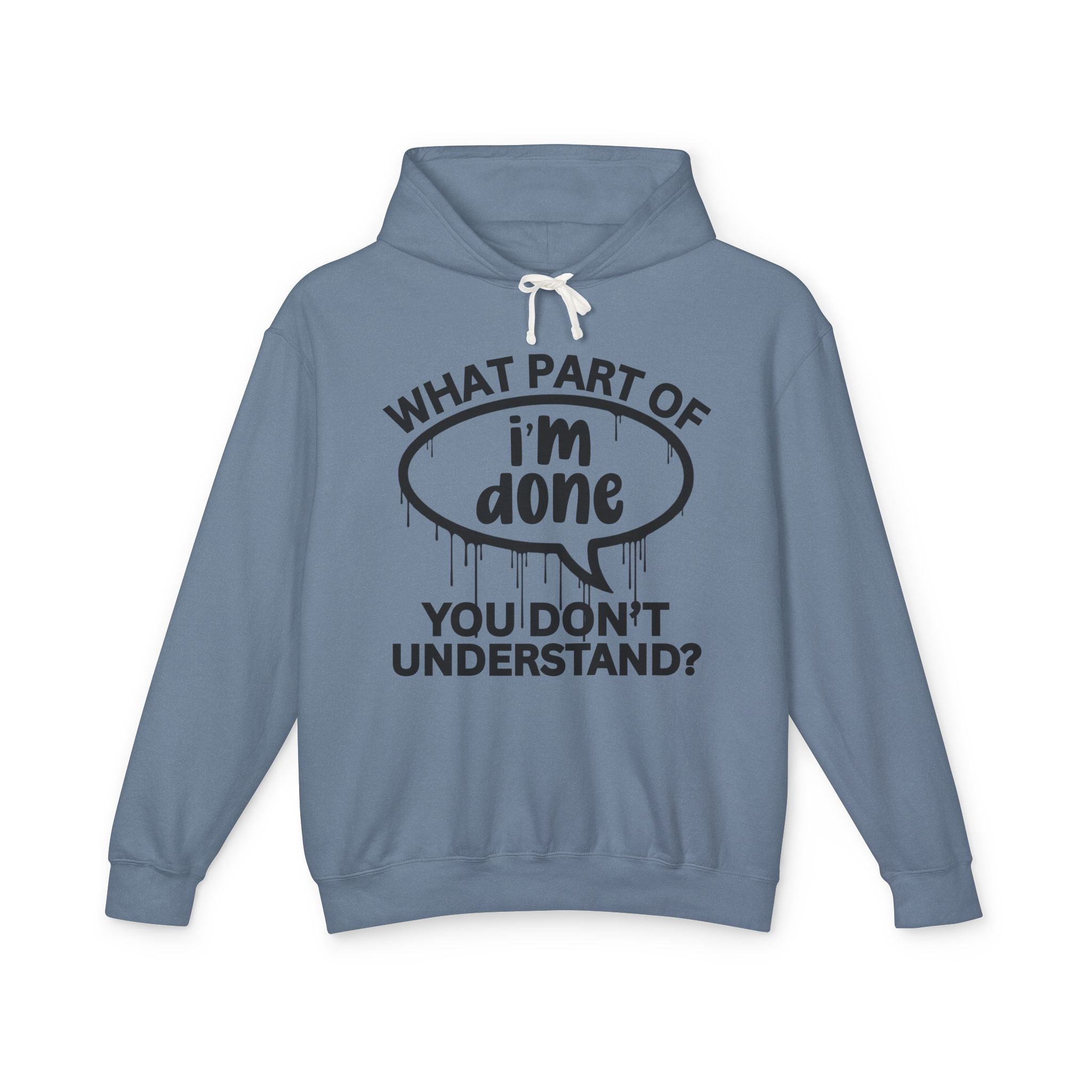 What Part of I'M DONE You Don't Understand? Bold Statement Sweatshirt