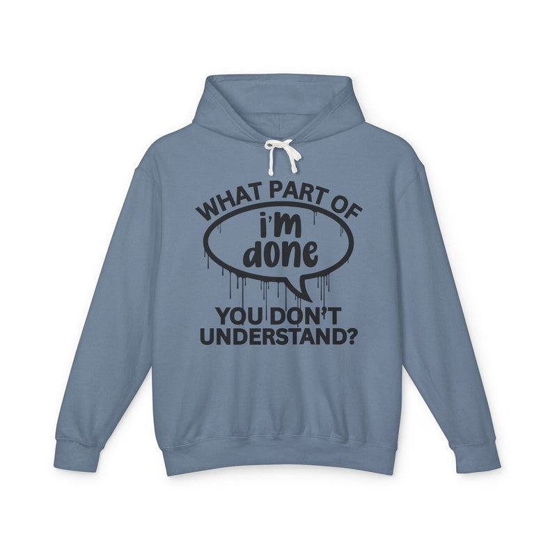 What Part of I'M DONE You Don't Understand? Bold Statement Hoodie