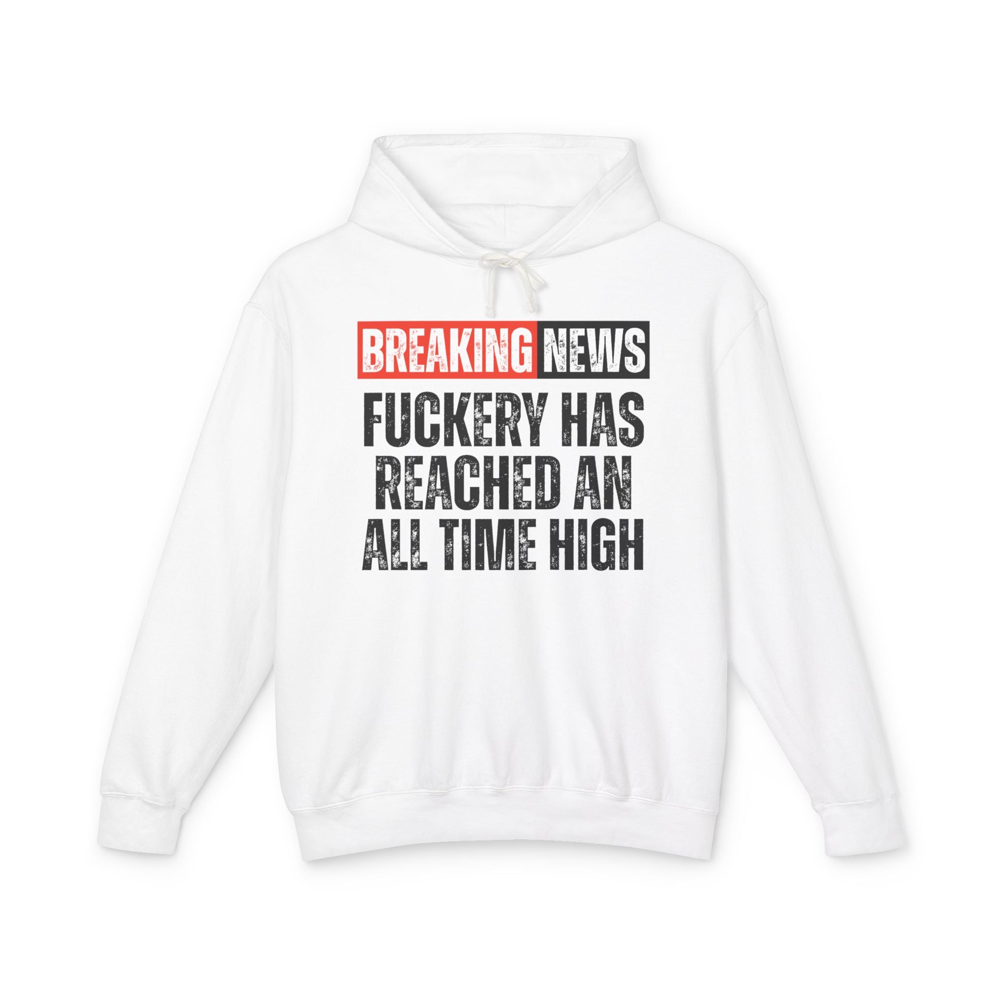 Breaking News: Fuckery Has Reached An All Time High－Funny News Alert Hoodie