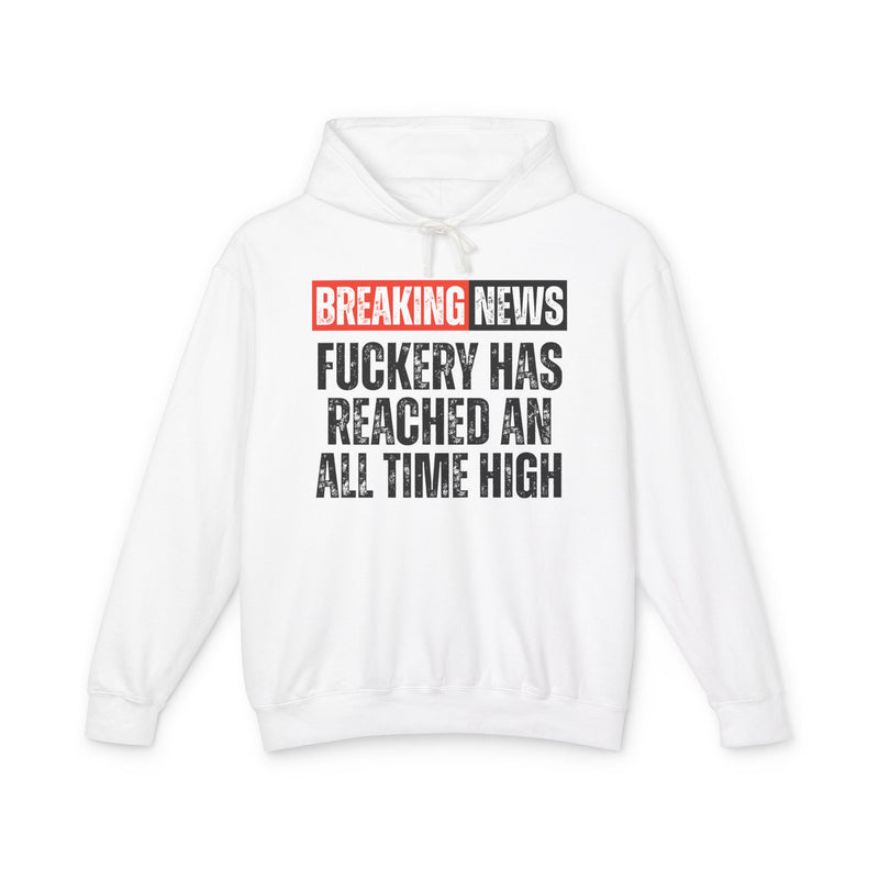 Breaking News: Fuckery Has Reached An All Time High－Funny News Alert Hoodie