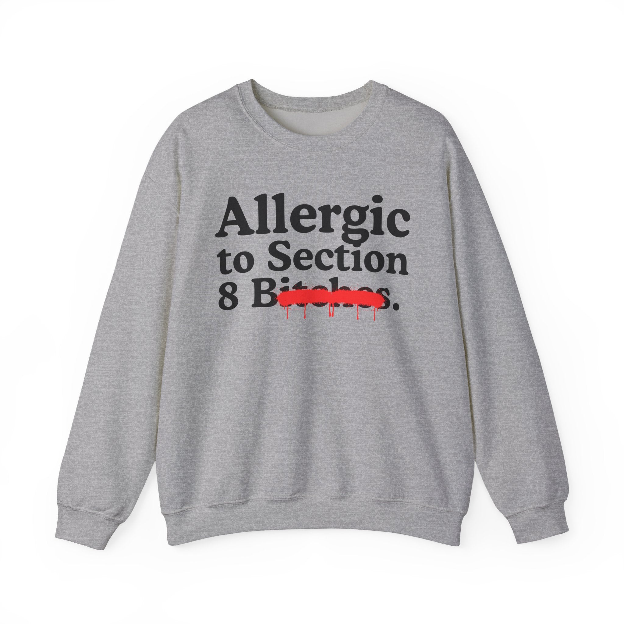 Allergic To Section 8 Bitches — Sarcastic Sassy Statement Sweatshirt