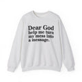 Dear God Help Me Turn My Mess Into A Message - Positive Christian Sweatshirt