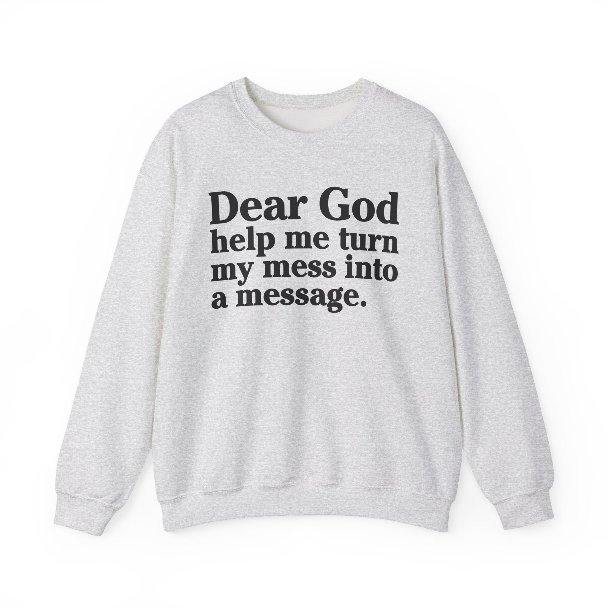 Dear God Help Me Turn My Mess Into A Message - Positive Christian Sweatshirt