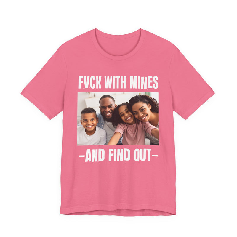 Fuck With Mines And Find Out  —  Personalization T-shirt