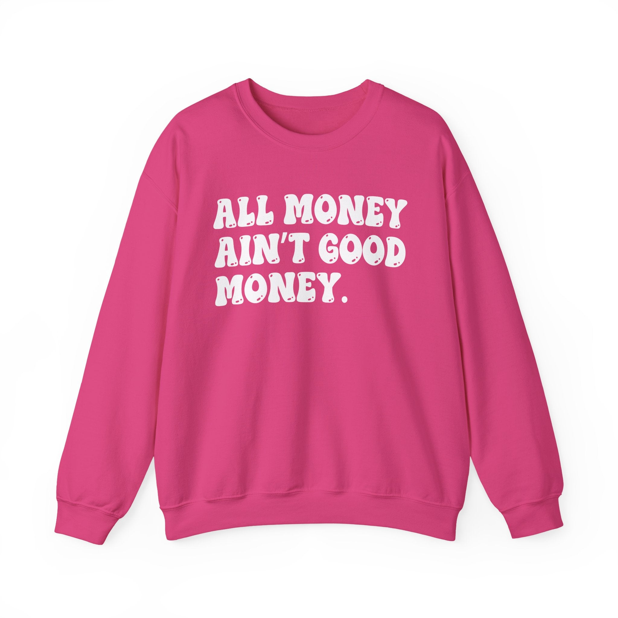 All Good Money Ain't Good Money – Funny Sarcastic Graphic Sweatshirt
