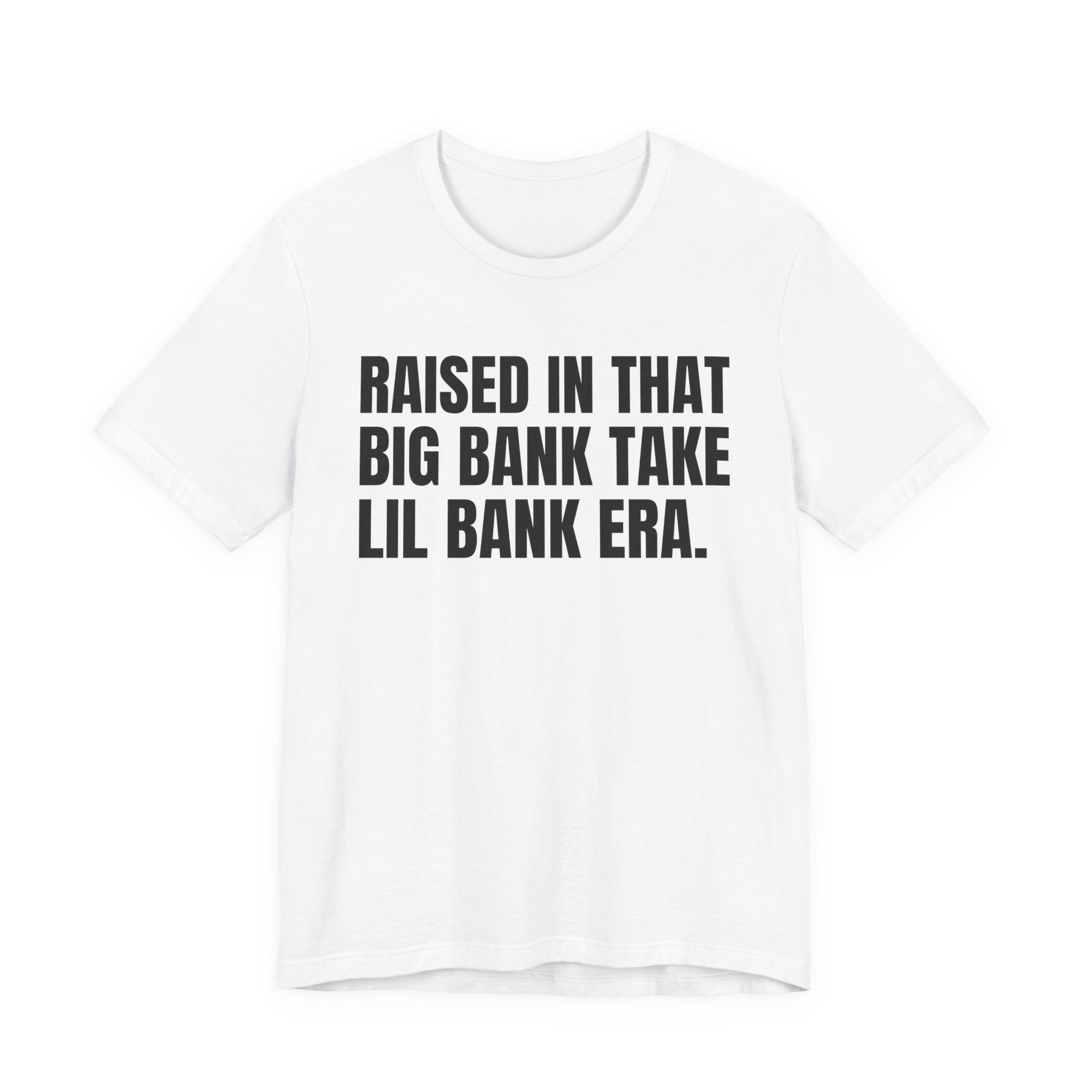 Raised In That Big Bank Take Lil Bank Era - Funny Back In The Days T-Shirt