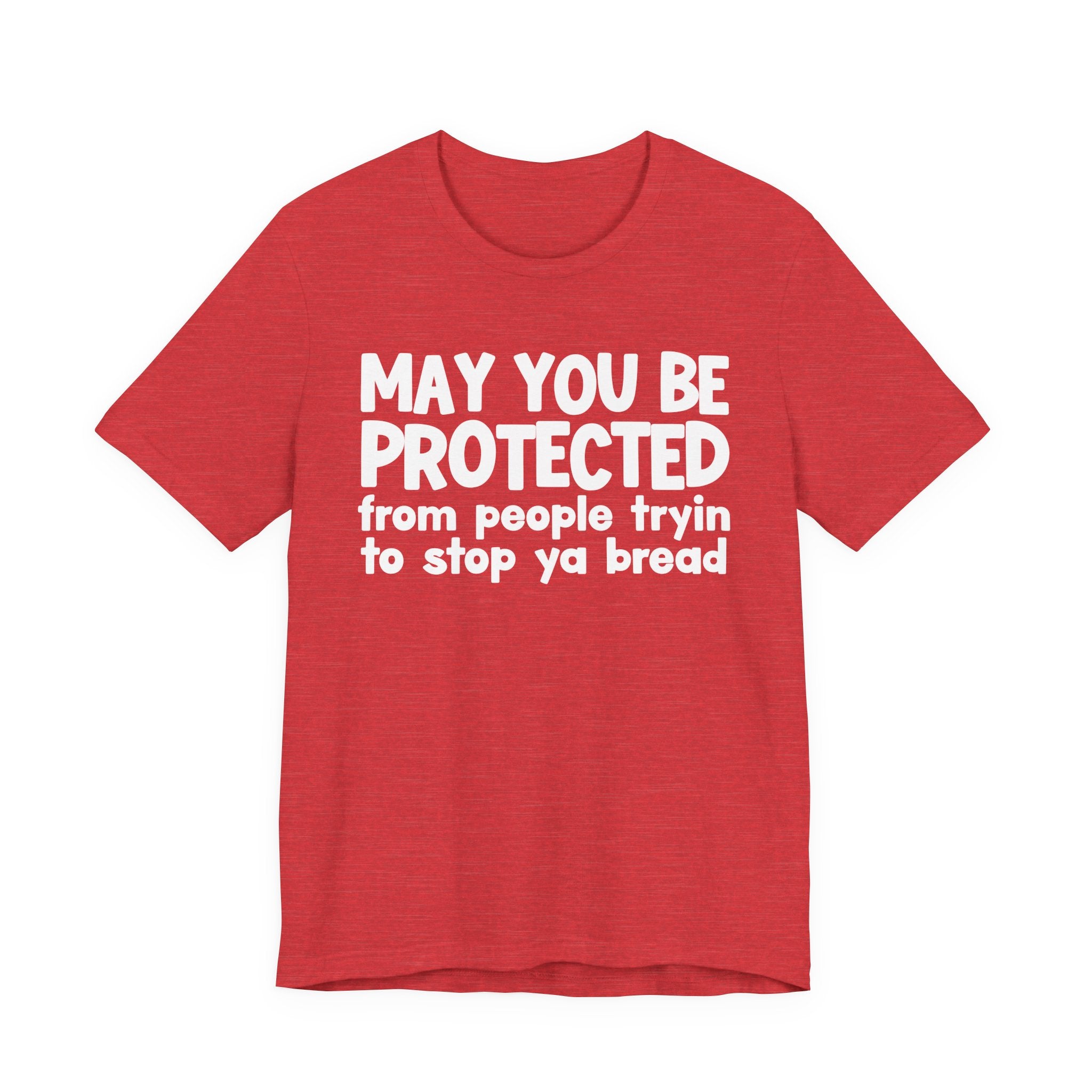 May You Be Protected From People Tryin To Stop Ya Bread — Funny Sarcastic Prayer Tee