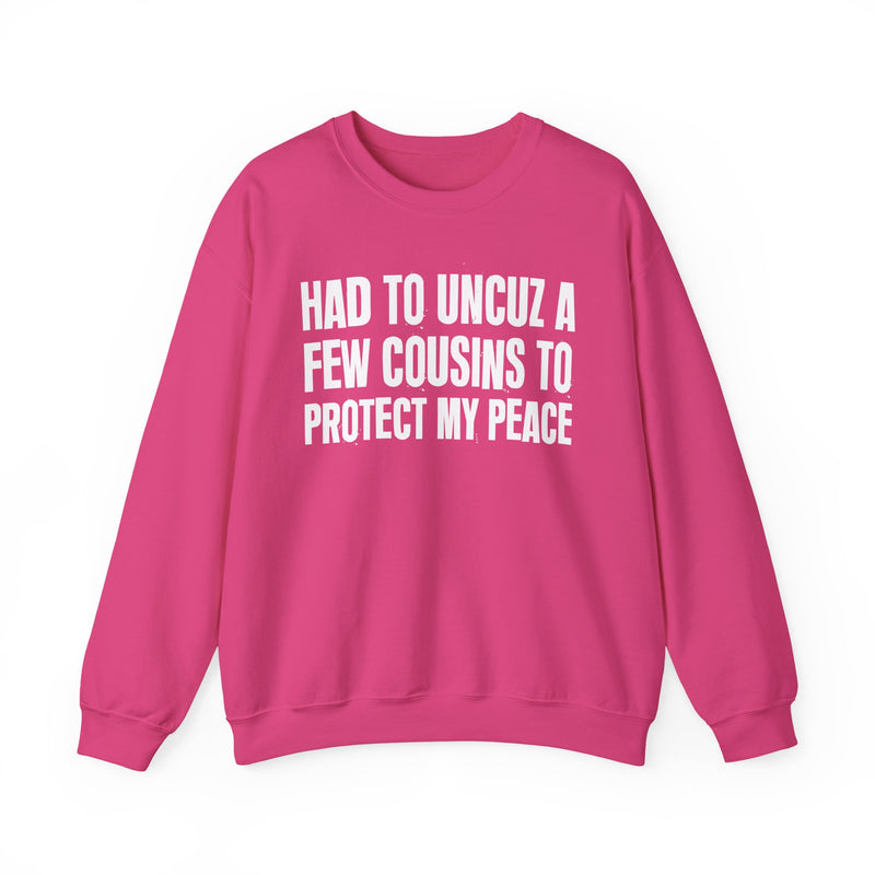 Had To Uncuz A Few Cousins To Protect My Peace －Family Relationship Sweatshirt