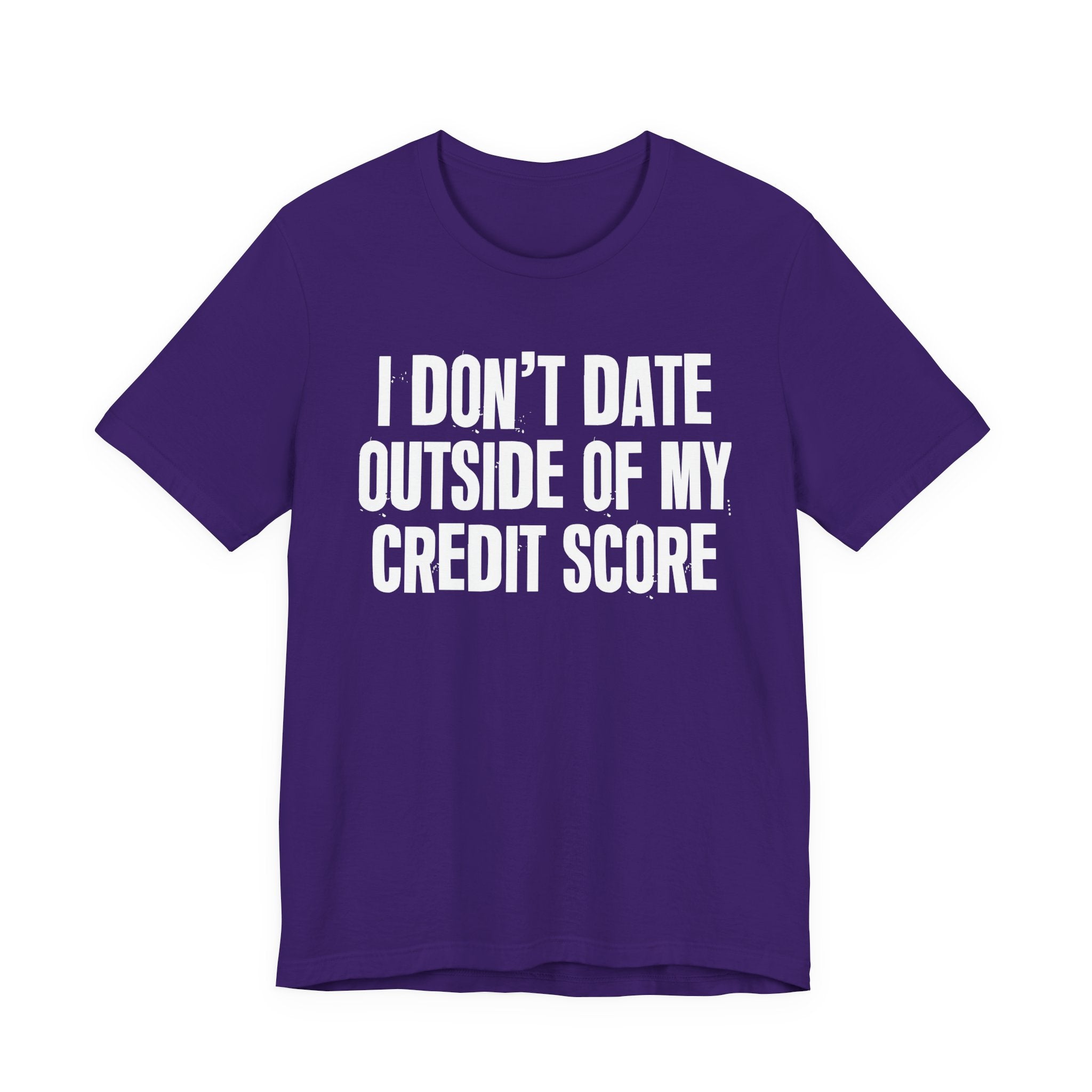I Don't Date Outside Of My Credit Score  - Energy Statement Shirt