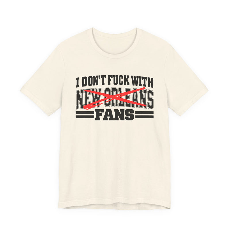 I Don't Fuck With New Orleans Fans — Bold Anti-Sports Fans T-Shirt