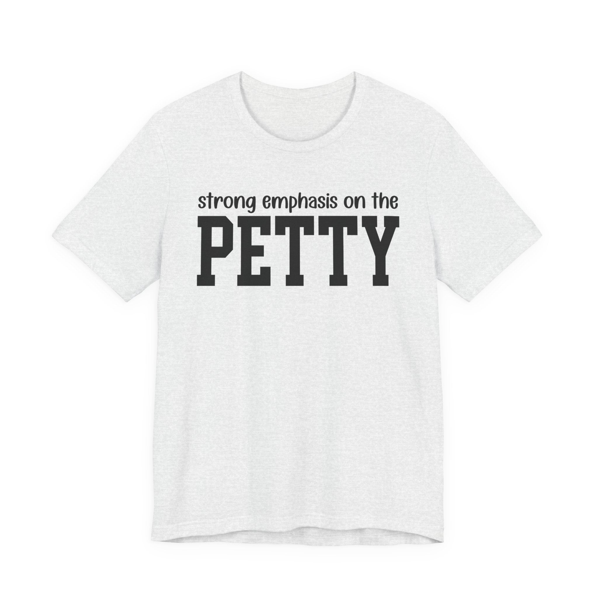 Strong Emphasis On The PETTY T-shirt