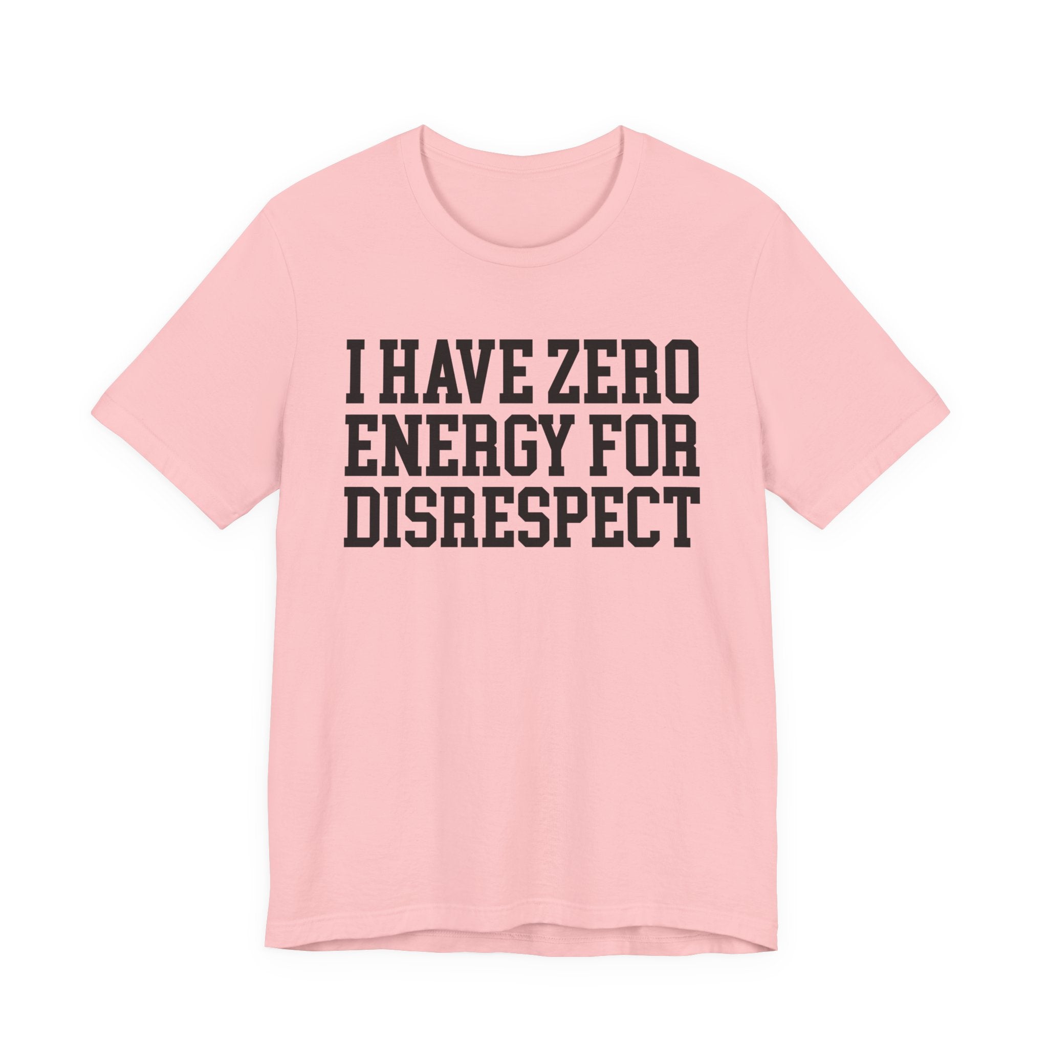 I Have Zero Energy For Disrespect - Tshirt