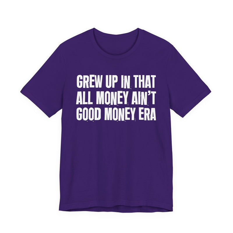 Grew Up In That All Money Ain't Good Money Era