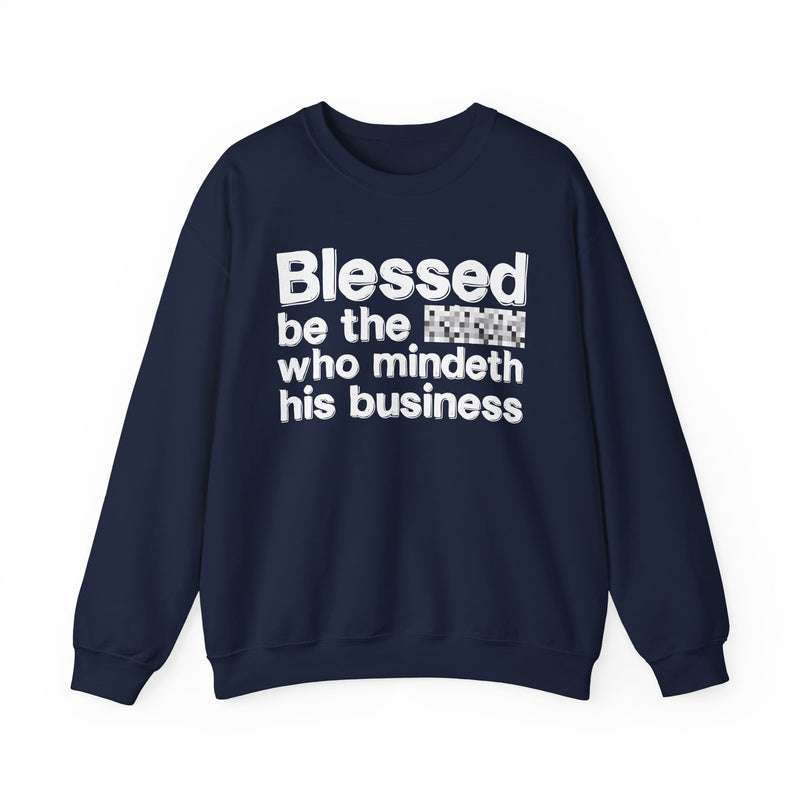 Blessed Be The [Censored] Who Mindeth His Business — Funny Inspirational Sweathsirt