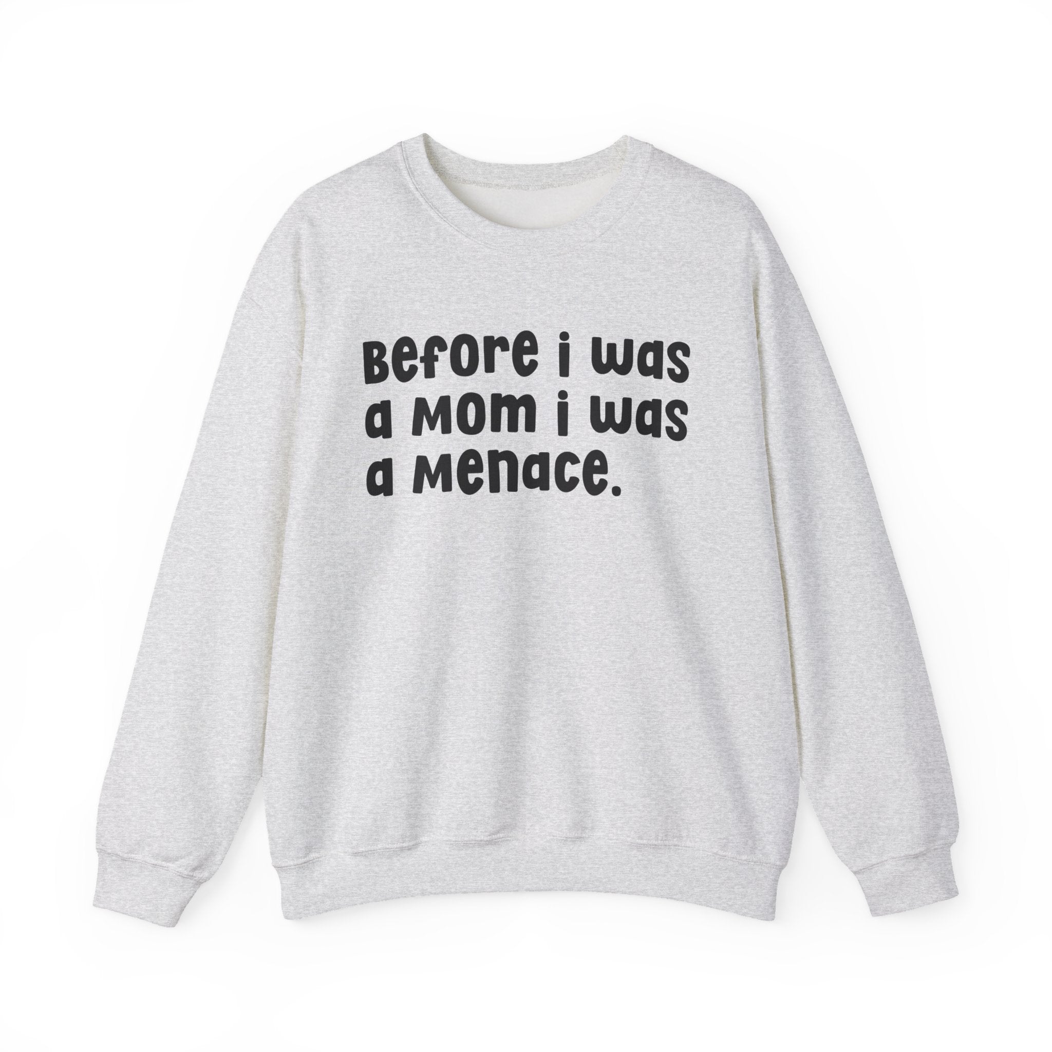 Before I Was A Mother I Was A Menace — Sweatshirt