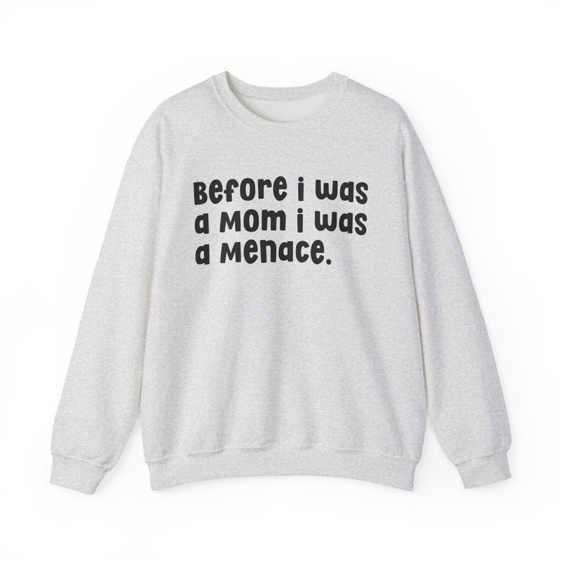 Before I Was A Mother I Was A Menace — Sweatshirt