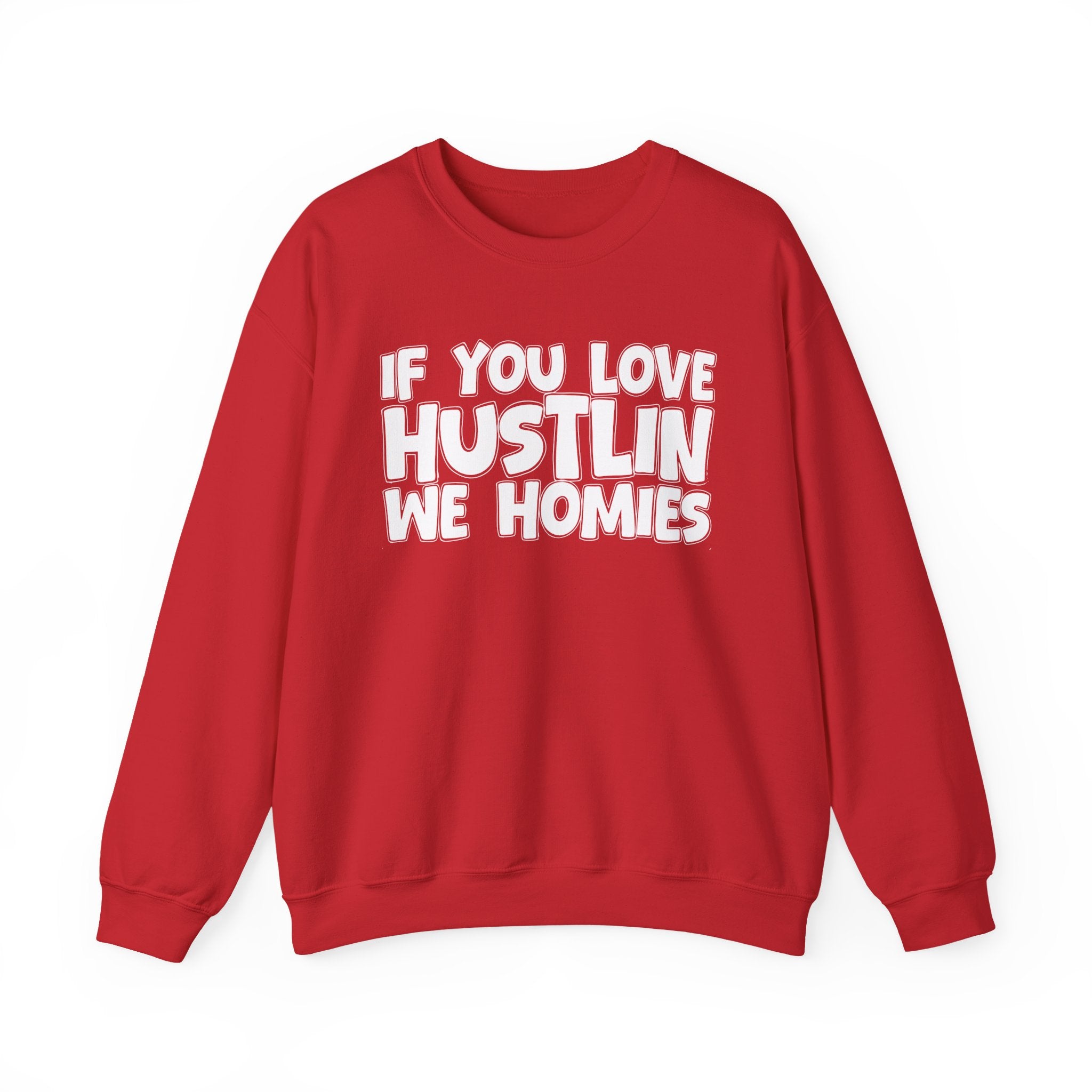 If You Love Hustlin We Homies — Motivational Hustle Statement Sweatshirt