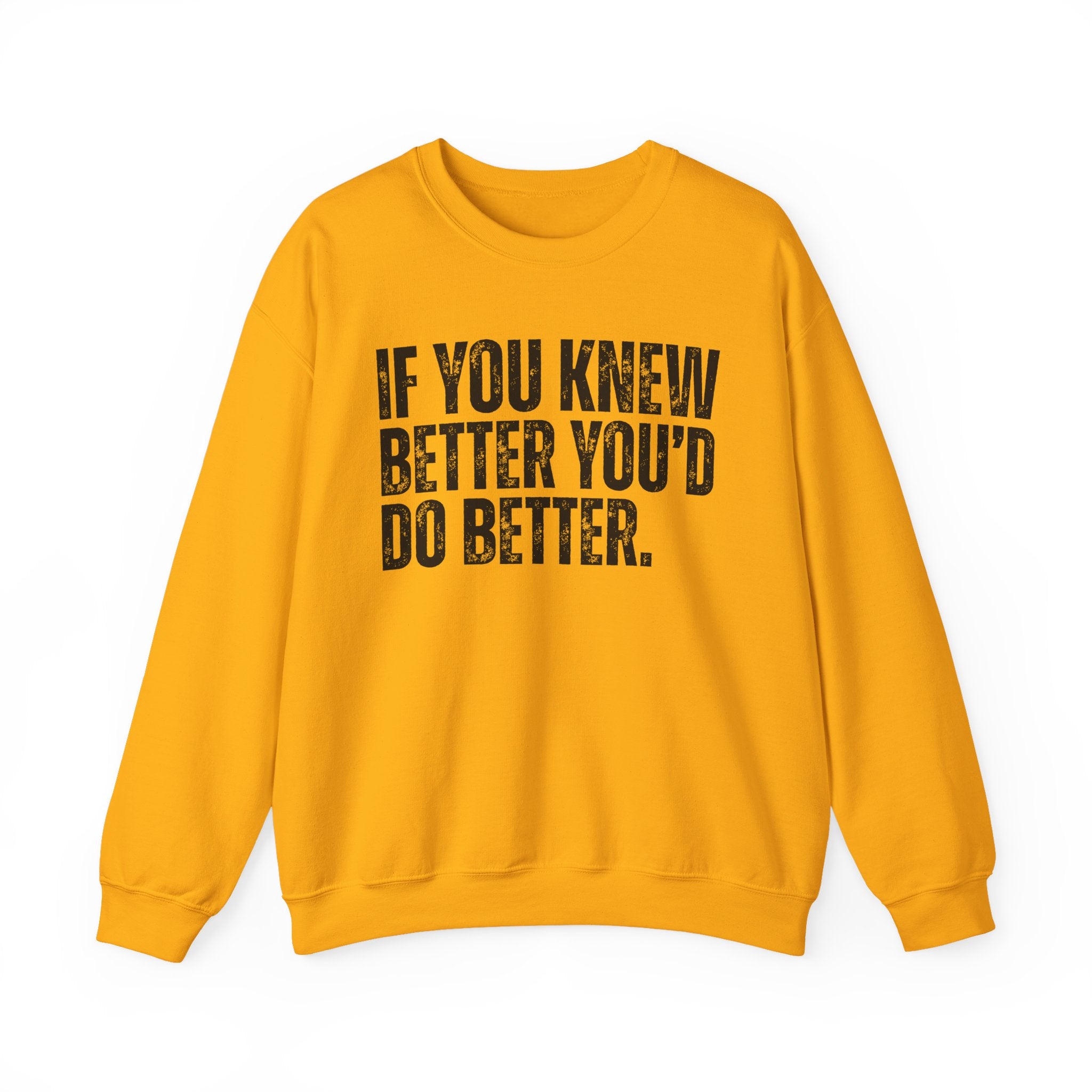 If You Know Better You'd Do Better — Sarcastic Statement Sweatshirt