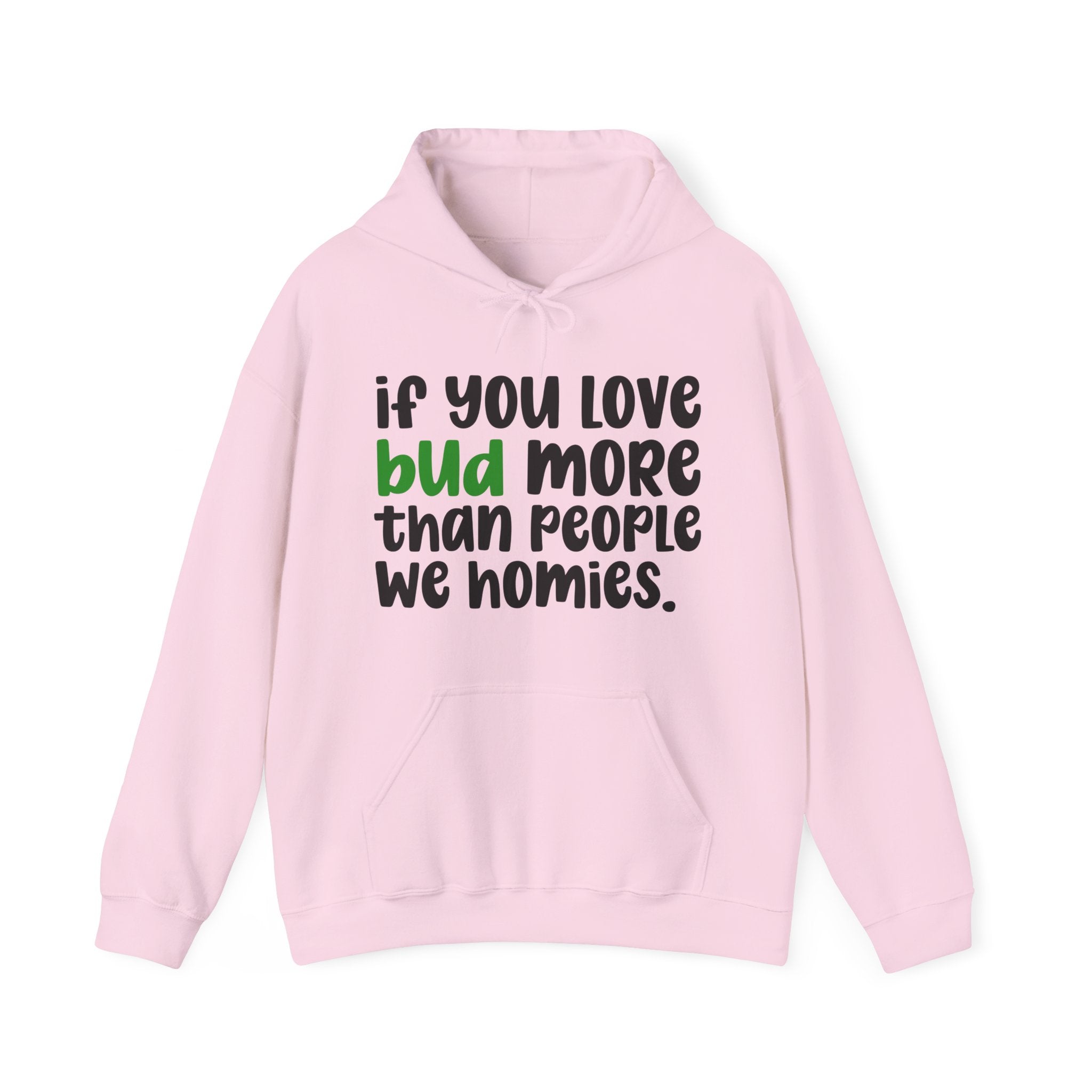 If You Love Bud More Than People We Homies - Hoodie