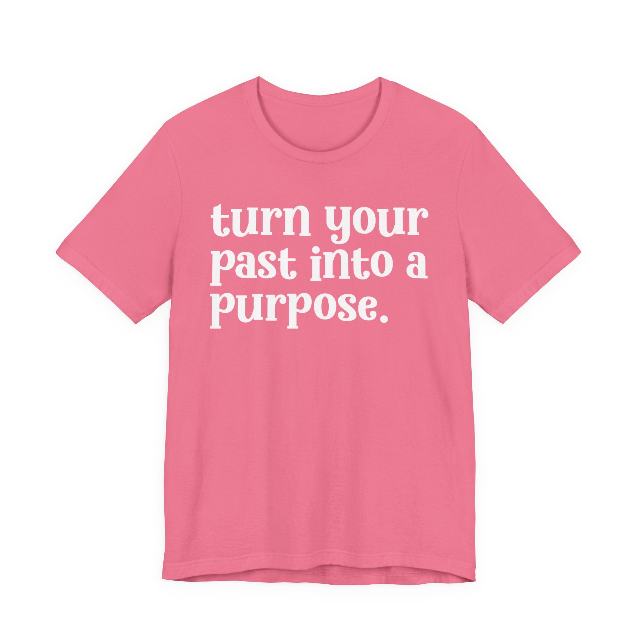 Turn Your Past Into A Purpose - Inspirational Tee Shirt