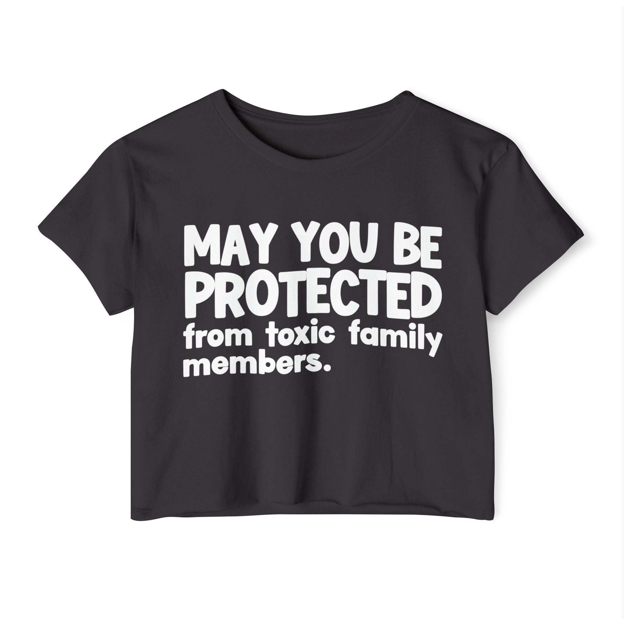 May You Be Protected From Toxic Family Members - Funny Sarcastic Prayer Crop Top
