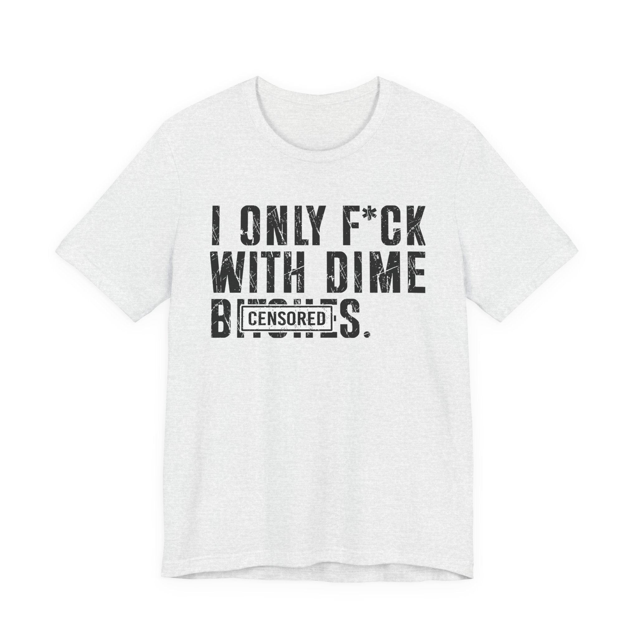 I Only Fuck With Dime Bitches T-shirt Censored