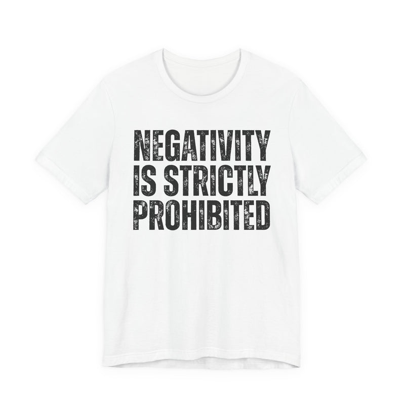 Negativity Is Strictly Prohibited — Positive Statement T-shirt