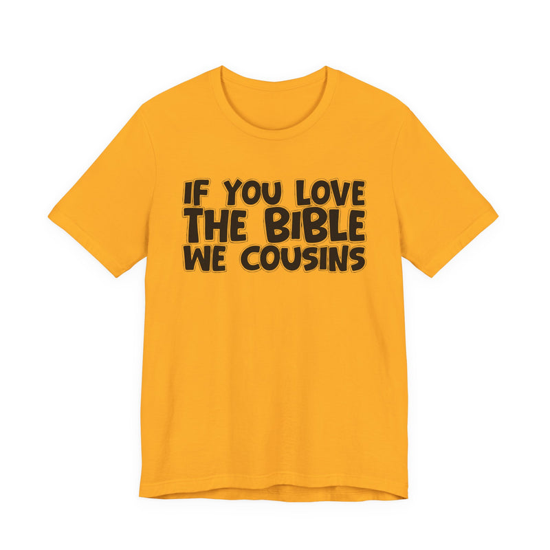 If You Love The Bible We Cousins — Inspirational Faith T-Shirt