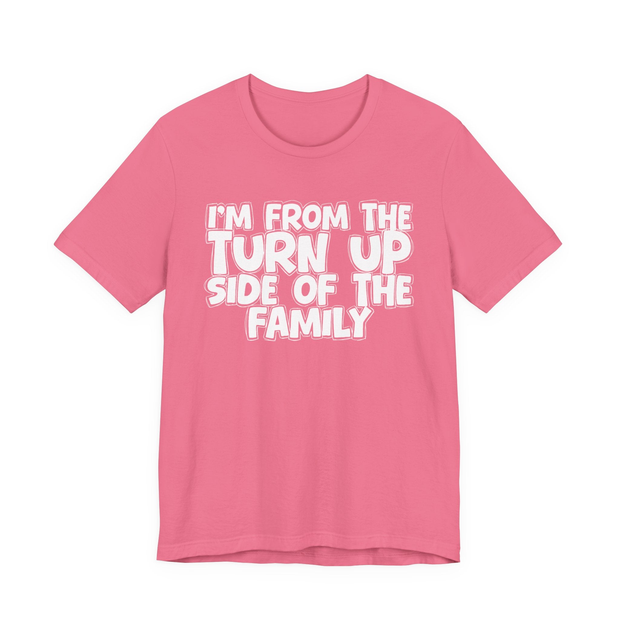 I'm From the Turn Up Side of the Family - Humorous Family Pride T-Shirt