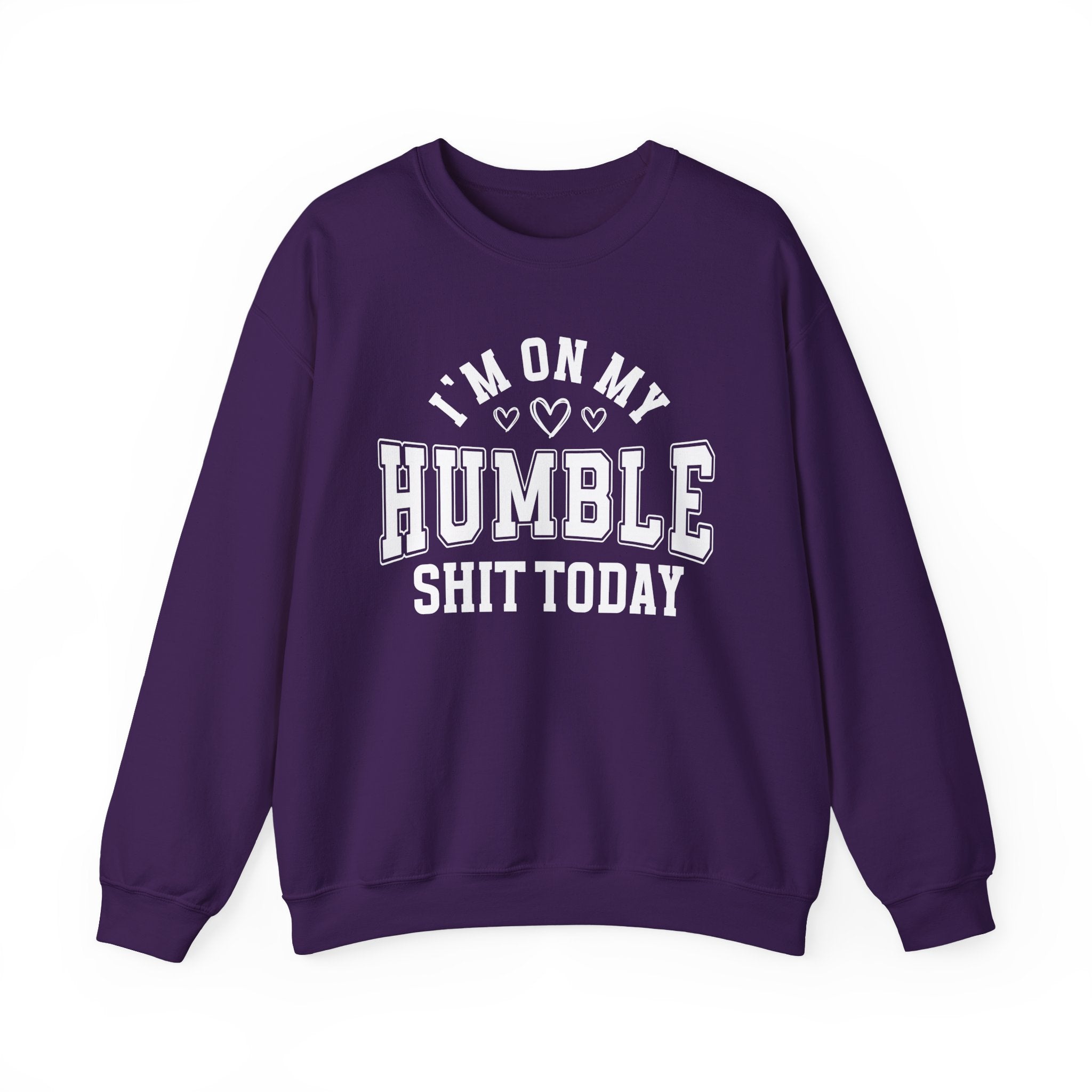 I'm On My Humble Shit Today - Sweatshirt