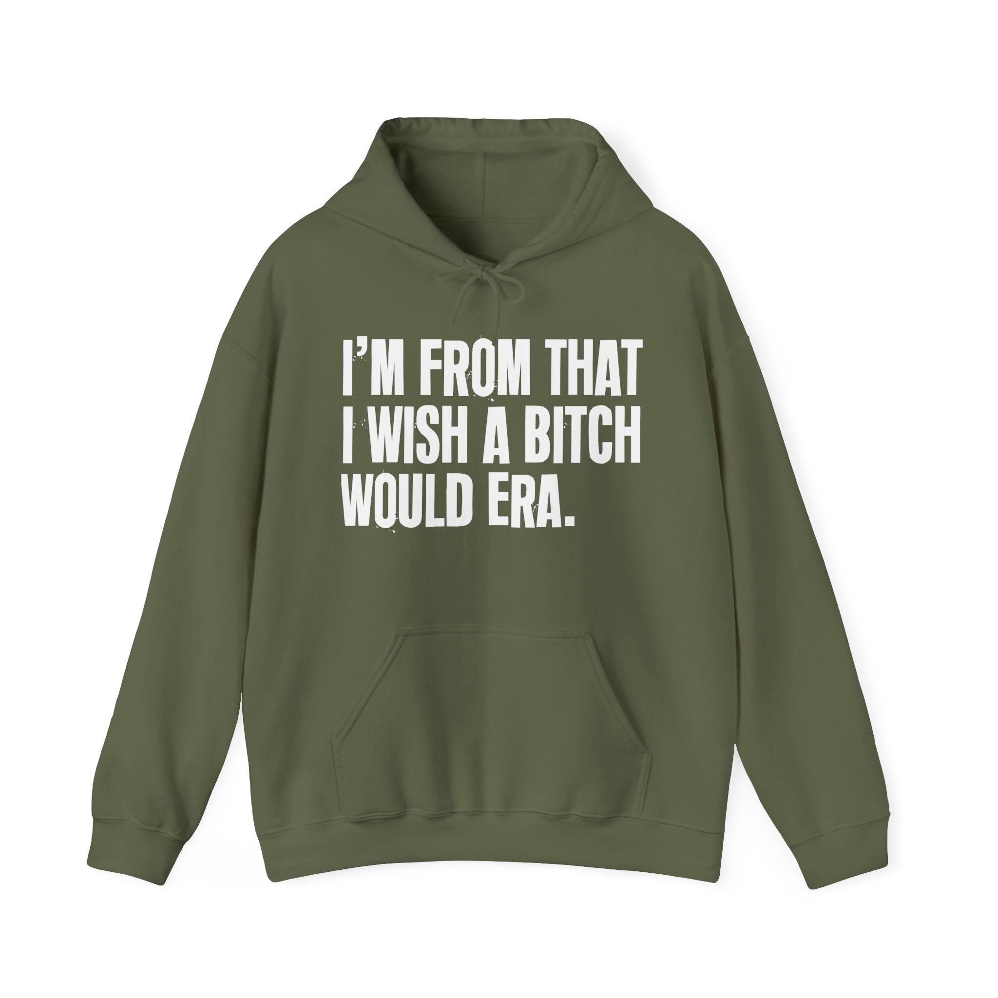 I'm From That I Wish A Bitch Would Era - Funny Growing Up Hoodie