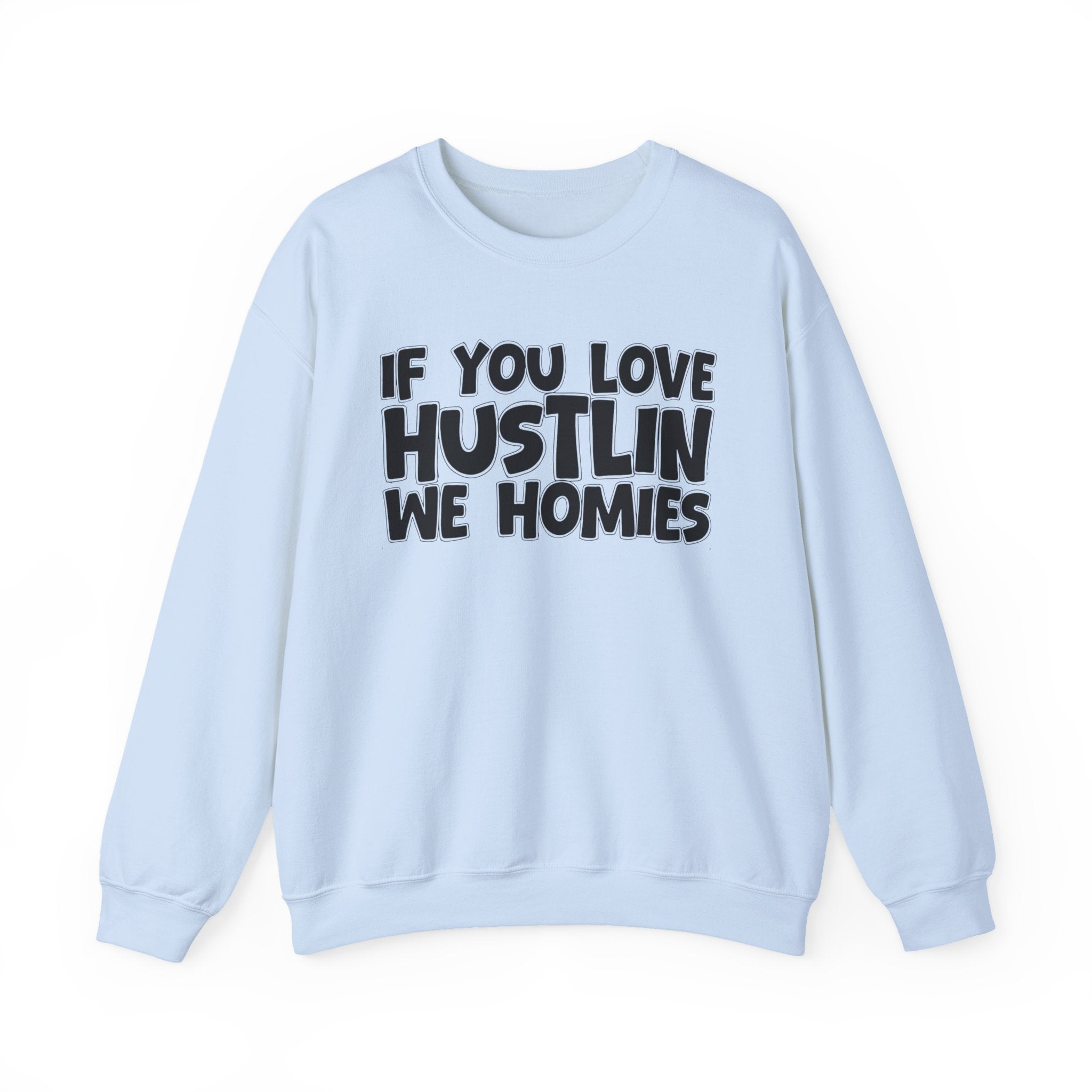 If You Love Hustlin We Homies — Motivational Hustle Statement Sweatshirt