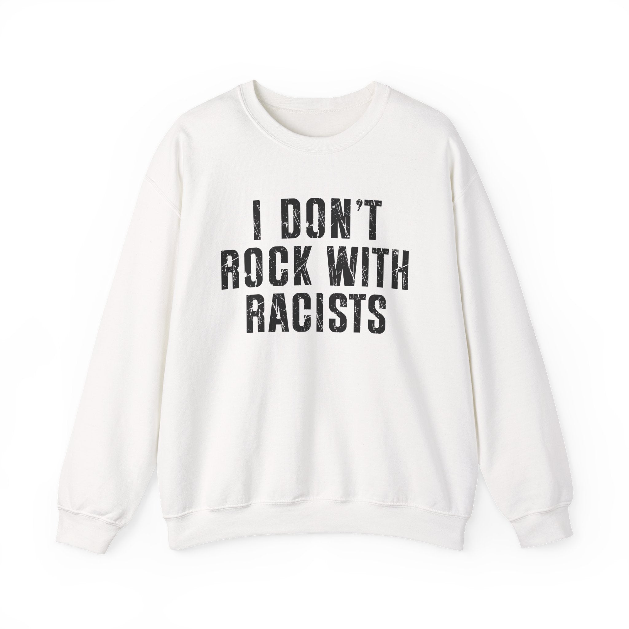 I Don't Rock With Racists — Sweatshirt