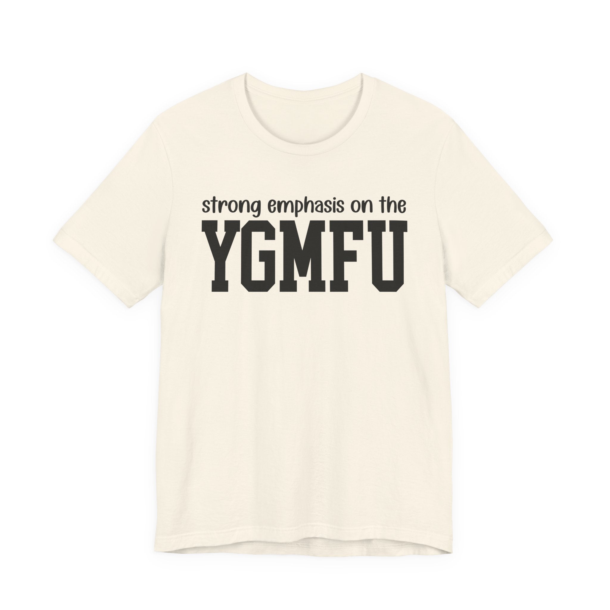 Strong Emphasis On The YGMFU T-Shirt