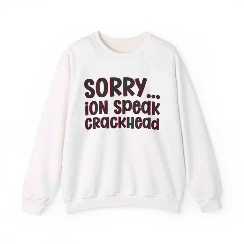 Sorry ION Speak Crackhead — Sweatshirt fabric detail close-up: SORRY ION SPEAK CRACKHEAD in bold statement lettering. Street Talk Designs humor statement apparel.