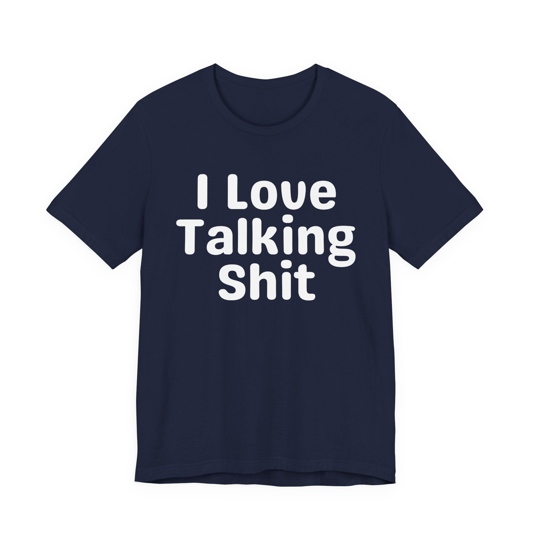 I Love Talking Shit  — Funny Slogan Tee for Bold, Sarcastic Humor