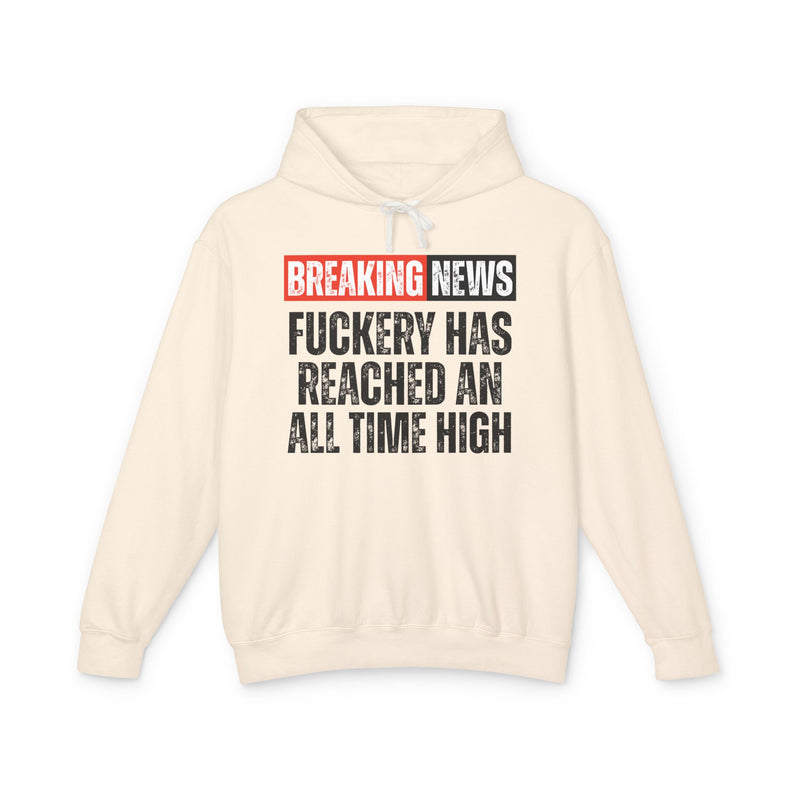 Breaking News: Fuckery Has Reached An All Time High－Funny News Alert Hoodie