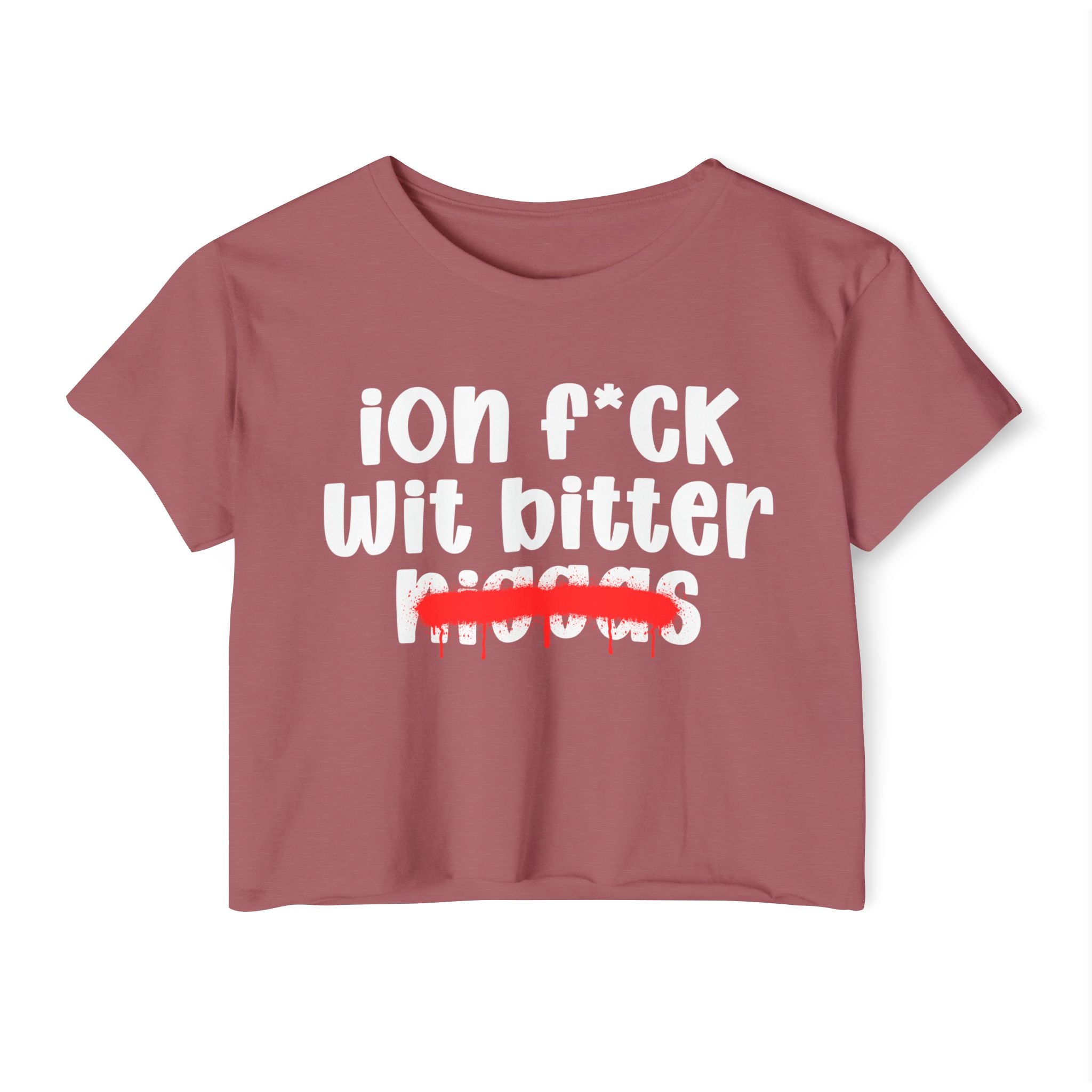 ION Fuck Wit Bitter Niggas - Brutally Direct Statement Crop-top