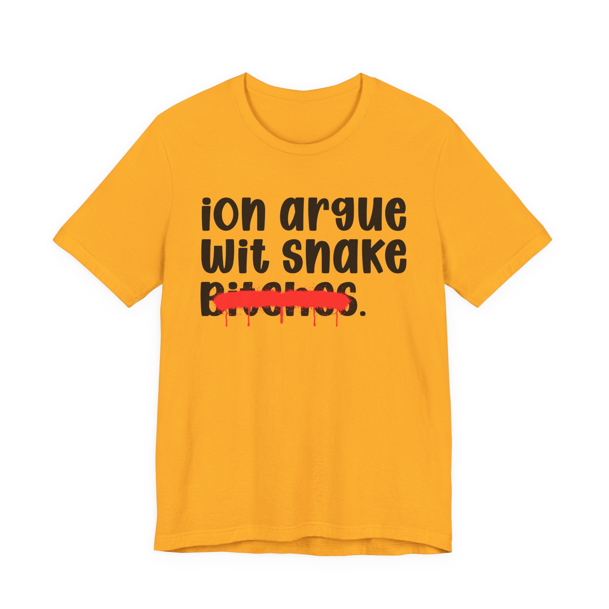 ION (I Don't) Argue Wit Snake Bitches — Funny Statement T-Shirt